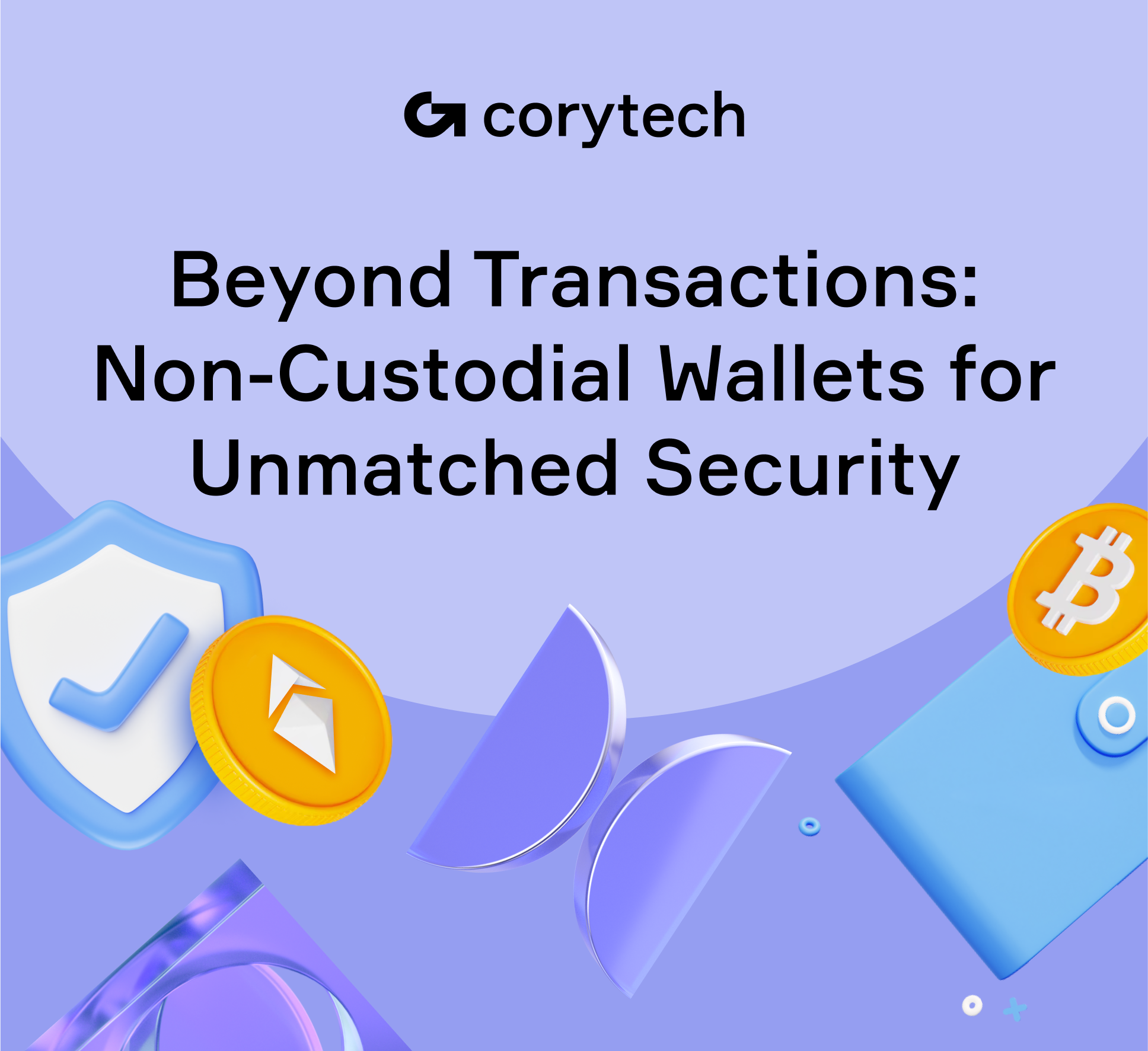 Beyond Transactions: How Non-Custodial Wallets Enhance Security and Trust